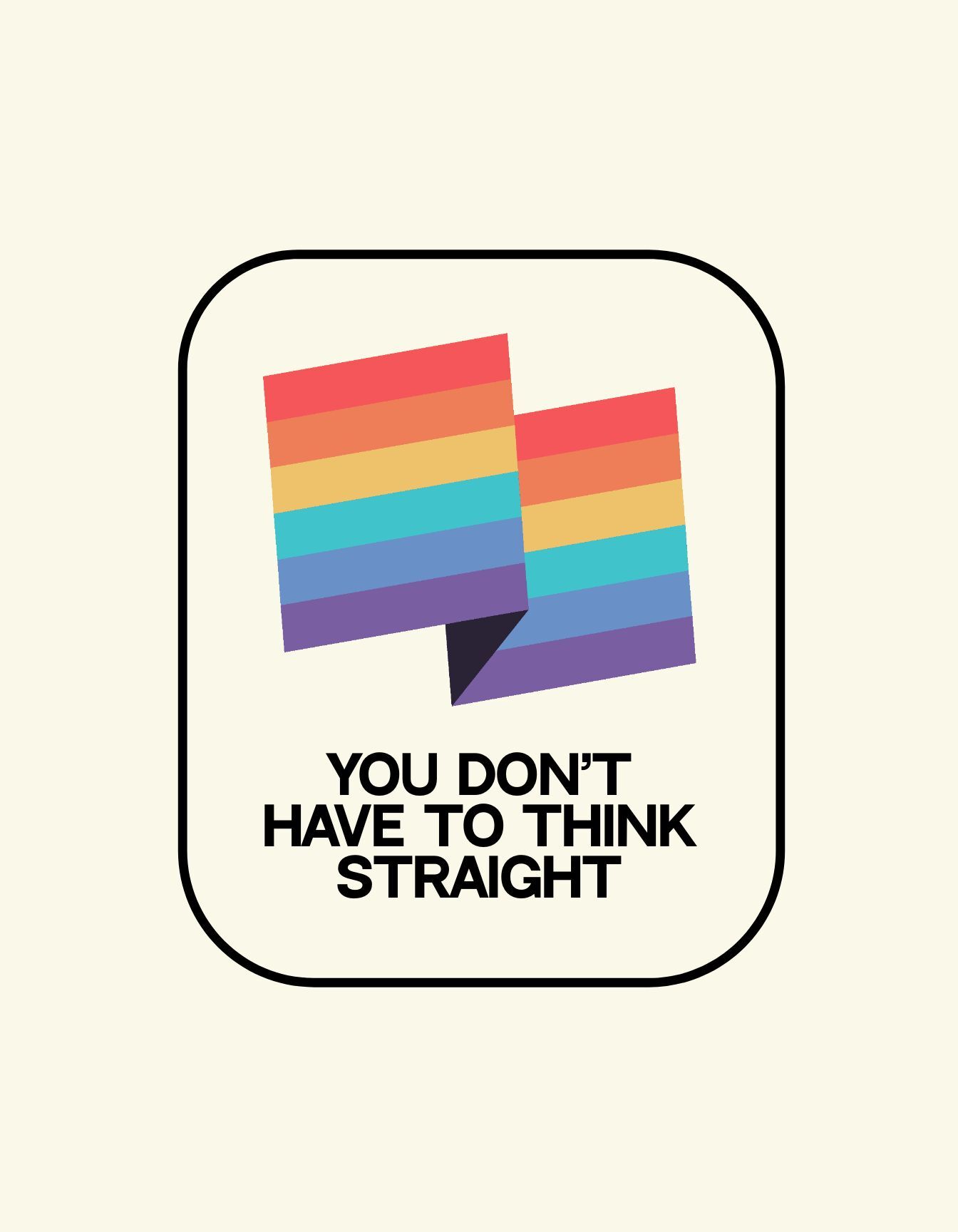 Gay Pride HD Wallpaper Free LGBTQIA LGBT You Dont Have To Think Straight wallpaper for Apple iPhone, Apple Watch, Mac, iPad and Apple Watch