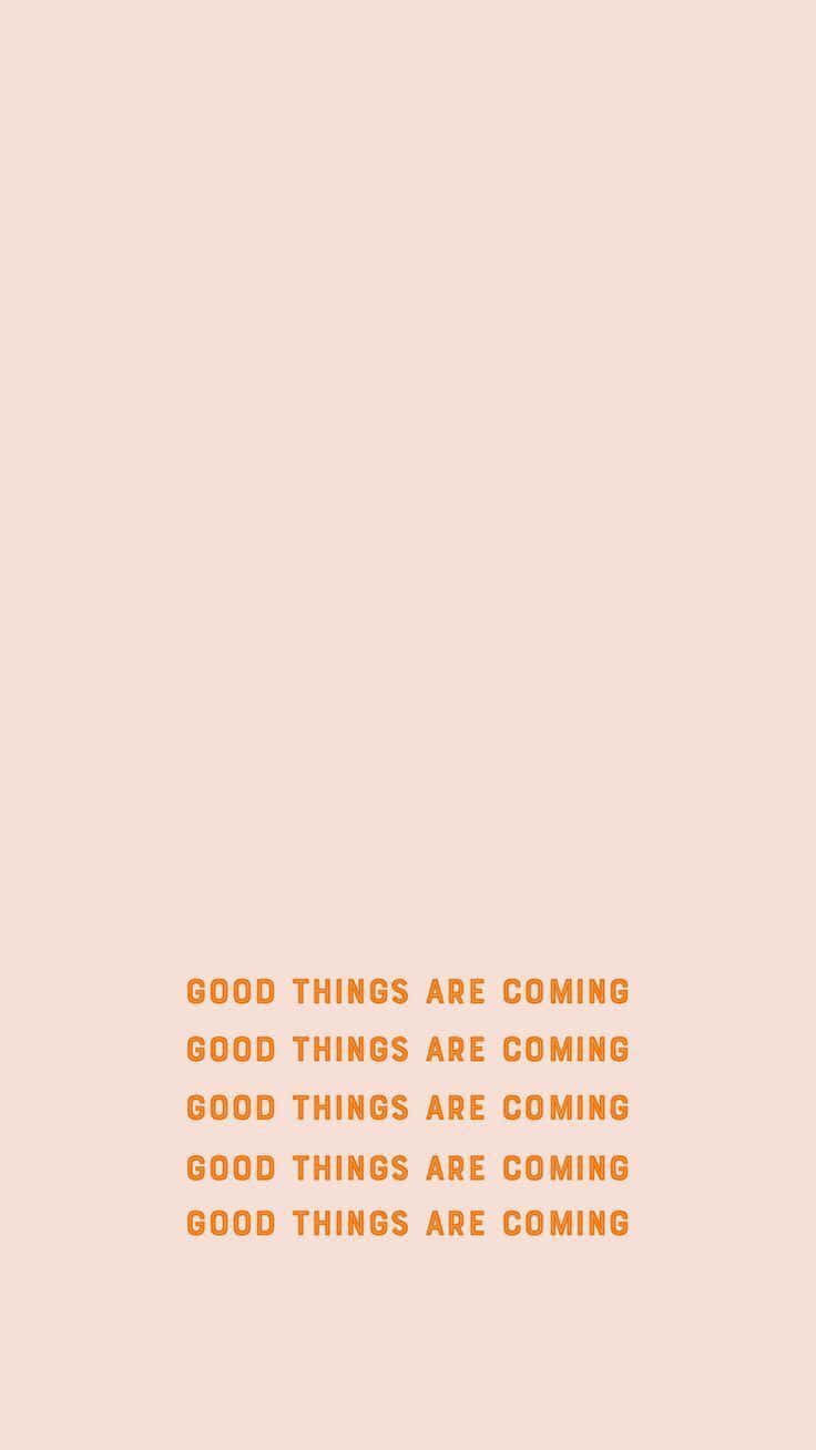 Good Things Are Coming Positive Affirmation Inspirational Quote Baby Orange Hues wallpaper for Apple iPhone, Apple Watch, Mac, iPad and Apple Watch